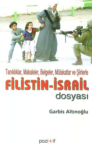 Filistin - İsrail Dosyası: Tanıklıklar, Makaleler, Belgeler, Mülakatlar ve Şiirlerle Kitap Kapağı