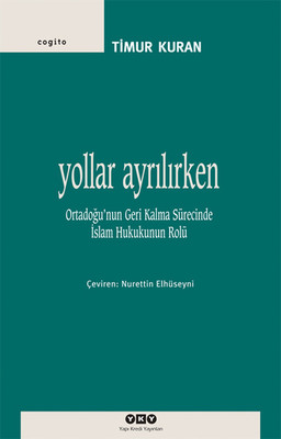 Yollar Ayrılırken: Ortadoğunun Geri Kalma Sürecinde İslam Hukuku Kitap Kapağı