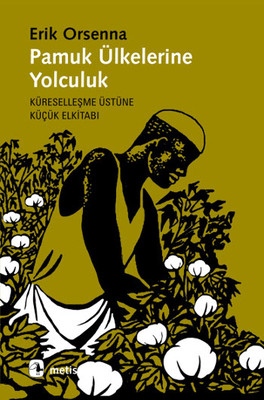 Pamuk Ülkelerine Yolculuk: Küreselleşme Üstüne Küçük El Kitabı Kitap Kapağı