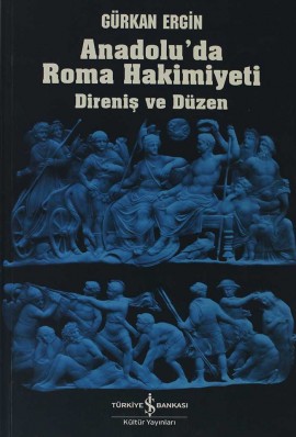 Anadolu'da Roma Hakimiyeti: Direniş ve Düzen Kitap Kapağı