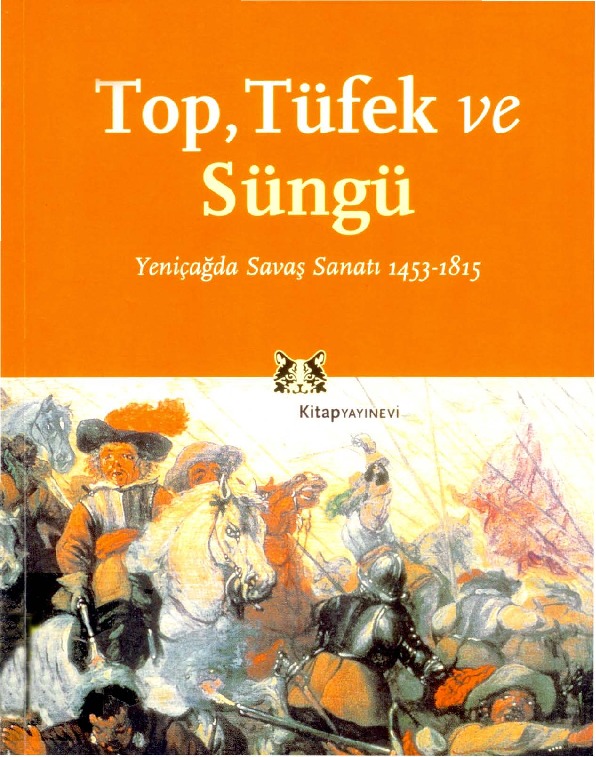 Top, Tüfek, Süngü: Yeniçağdaş Savaş Sanatı (1453-1815) Kitap Kapağı