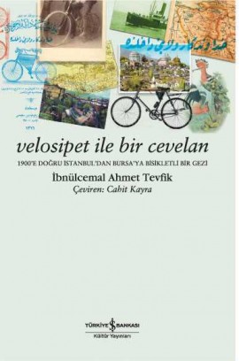 Velosipet ile Bir Cevelan: 1900'e Doğru İstanbul'dan Bursa'ya Bisikletli Bir Gezi Kitap Kapağı