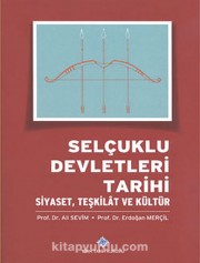 Selçuklu Devletleri Tarihi: Siyaset, Teşkilat ve Kültür Kitap Kapağı