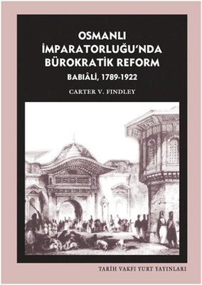 Osmanlı İmparatorluğunda Bürokratik Reform (Babîali, 1789-1922) Kitap Kapağı