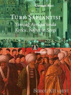 Türk Saplantısı: Yeniçağ Avrupa'sında Korku, Nefret ve Sevgi Kitap Kapağı