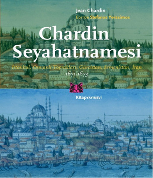 Chardin Seyahatnamesi: İstanbul, Osmanlı Toprakları, Gürcistan, Ermenistan, İran (1671-1673) Kitap Kapağı