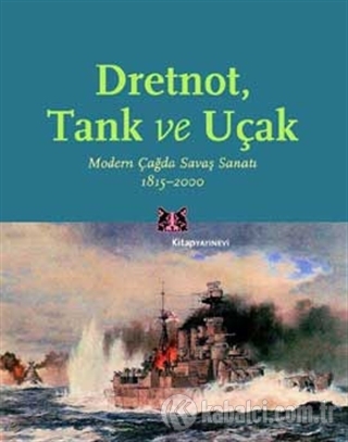 Dretnot, Tank ve Uçak: Modern Çağda Savaş Sanatı (1815-2000) Kitap Kapağı