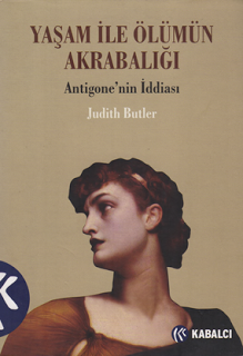 Yaşam ile Ölümün Akrabalığı: Antigone'nin İddiası Kitap Kapağı