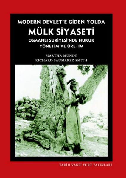 Modern Devlet'e Giden Yolda Mülk Siyaseti: Osmanlı Suriyesi'nde Hukuk Yönetim ve Üretim Kitap Kapağı