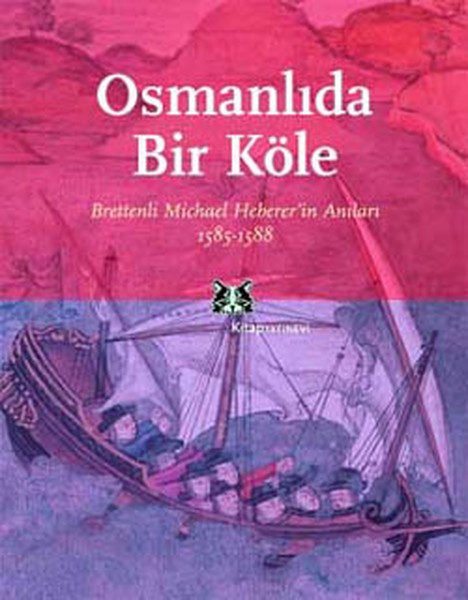 Osmanlıda Bir Köle: Brettenli Michael Heberer'in Anıları 1585-1588 Kitap Kapağı