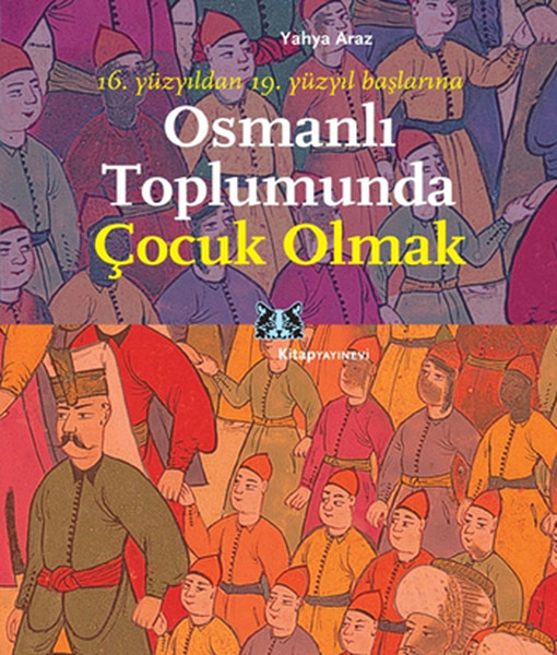 16. Yüzyıldan 19. Yüzyıl Başlarına Osmanlı Toplumunda Çocuk Olmak Kitap Kapağı