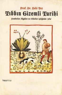 Tıbbın Gizemli Tarihi: Semboller, Büyüler ve Ritüeller Eşliğinde Şifa Kitap Kapağı