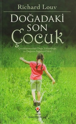 Doğadaki Son Çocuk: Çocuklarımızdaki Doğa Yoksunluğu ve Doğanın Sağaltıcı Gücü Kitap Kapağı