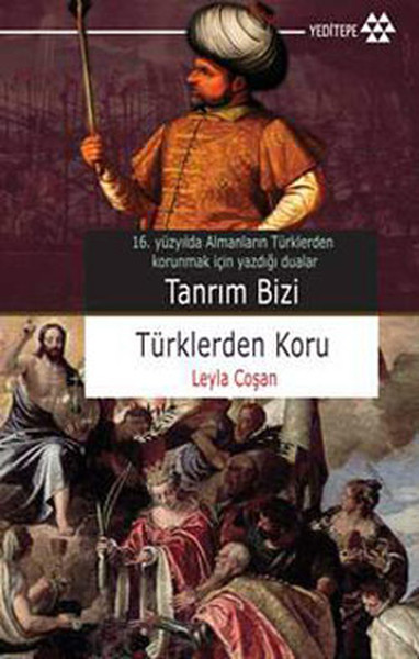 Tanrım Bizi Türklerden Koru: 16. Yüzyılda Almanların Türklerden Korunmak İçin Yazdığı Dualar Kitap Kapağı