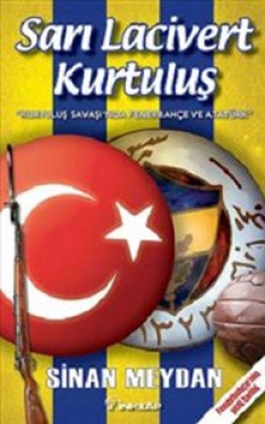 Sarı Lacivert Kurtuluş: Kurtuluş Savaşı'nda Fenerbahçe ve Atatürk Kitap Kapağı